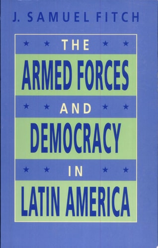 The Armed Forces and Democracy in Latin America
