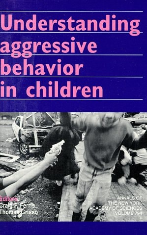 Understanding Aggressive Behavior in Children (Annals of the New York Academy of Sciences)