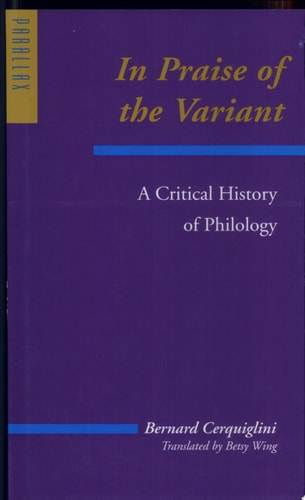 In Praise of the Variant A Critical History of Philology