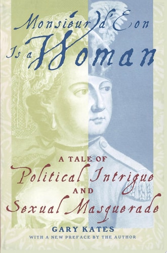 Monsieur D'Eon Is a Woman A Tale of Political Intrigue and Sexual Masquerade