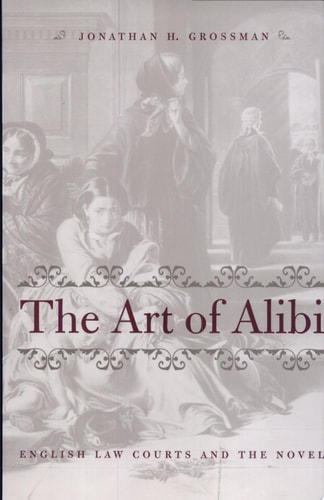 The Art of Alibi English Law Courts and the Novel