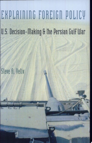 Explaining Foreign Policy U.S. Decision-Making and the Persian Gulf War