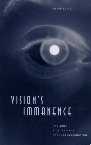 Vision's Immanence Faulkner, Film, and the Popular Imagination