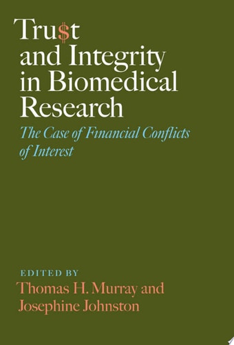 Trust and Integrity in Biomedical Research The Case of Financial Conflicts of Interest