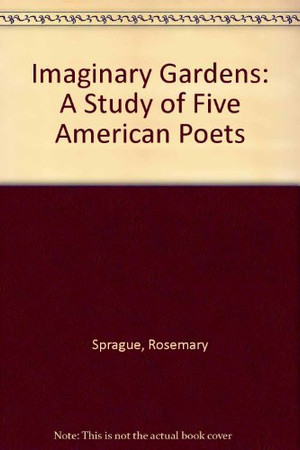 Imaginary Gardens: A Study of Five American Poets