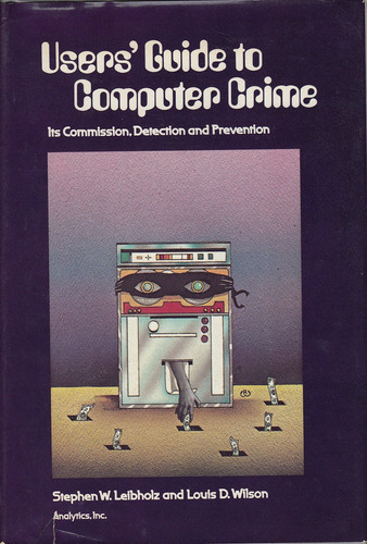 Users' Guide to Computer Crime: Its Commission, Detection and Prevention