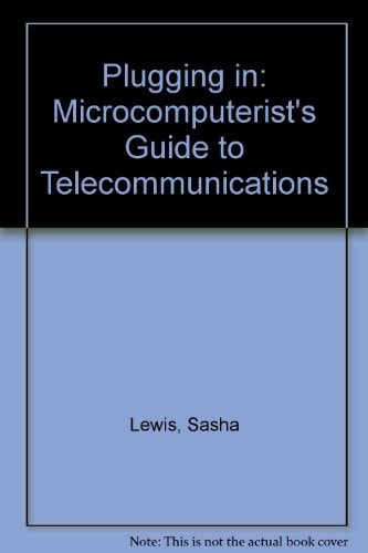Plugging in: The Microcomputerist's Guide to Telecommunications (Chilton's Computing Series)
