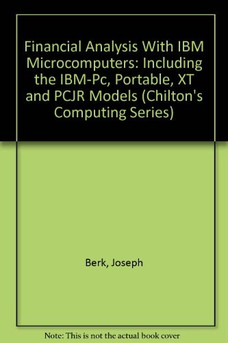 Financial Analysis With IBM Microcomputers: Including the IBM-Pc, Portable, XT and PCJR Models (Chilton's Computing Series)