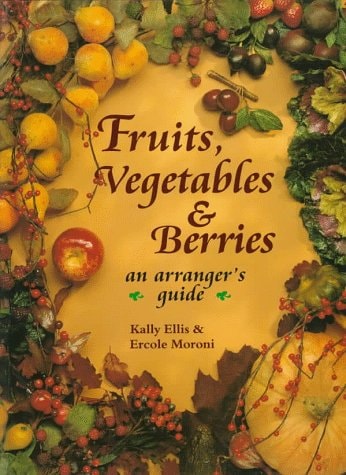 Fruits, Vegetables, & Berries An Arranger's Guide