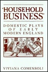 Household Business: Domestic Plays of Early Modern England (Mental and Cultural World of Tudor and Stuart England)