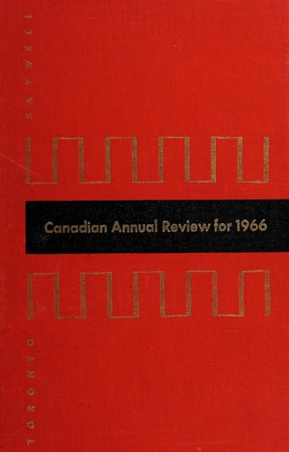 Canadian Annual Review 1966: A Reference Guide and Record