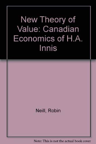 A new theory of value;: The Canadian economics of H. A. Innis (Canadian university paperbacks, 120)