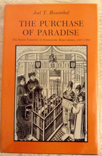Purchase of Paradise : The Social Function of Aristocratic Benevolence, 1307-1485