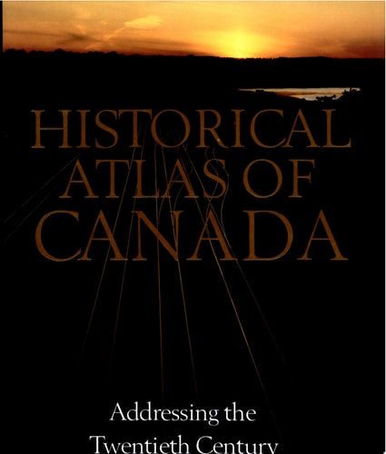 Historical Atlas of Canada: Addressing the twentieth century, 1891-1961