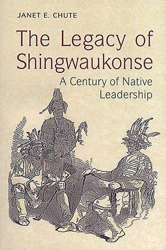 The Legacy of Shingwaukonse A Century of Native Leadership