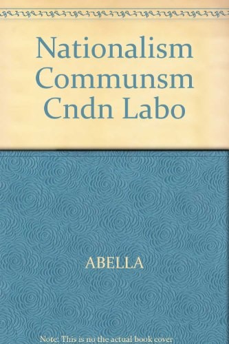 Nationalism, Communism and Canadian Labour The CIO, the Communist Party and the Canadian Congress of Labour, 1935-1956