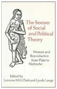 The Sexism of Social and Political Theory Women and Reproduction from Plato to Nietzsche