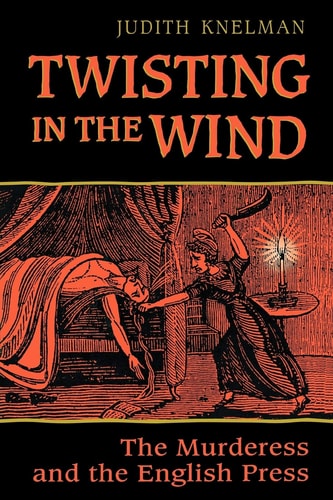 Twisting in the Wind The Murderess and the English Press
