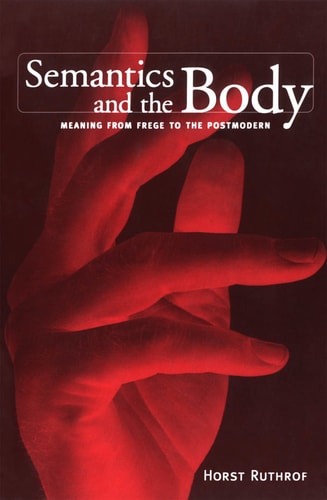 Semantics and the Body Meaning from Frege to the Postmodern