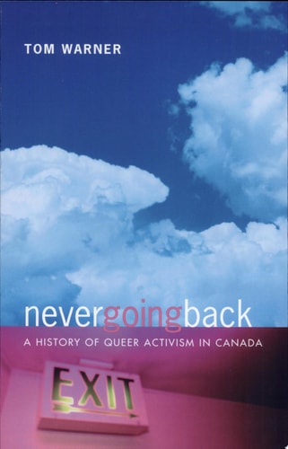 Never Going Back A History of Queer Activism in Canada