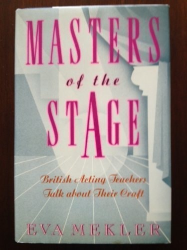 Masters of the Stage British Acting Teachers Talk about Their Craft