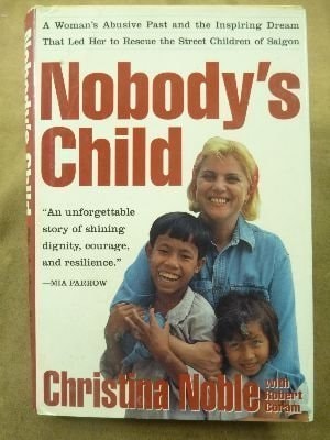 Nobody's Child A Woman's Abusive Past and the Inspiring Dream that Led Her to Rescue the Street Children of Saigon
