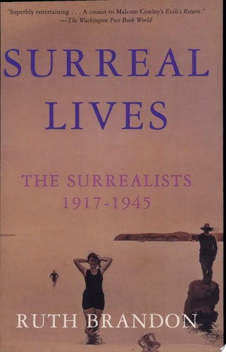 Surreal Lives The Surrealists, 1917-1945