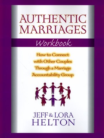 Authentic Marriages Workbook How to Connect with Other Couples Through a Marriage Accountability Group
