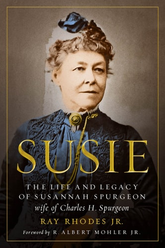 Susie The Life and Legacy of Susannah Spurgeon, Wife of Charles H. Spurgeon