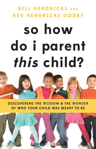 So How Do I Parent This Child? Discovering the Wisdom and the Wonder of Who Your Child Was Meant to Be