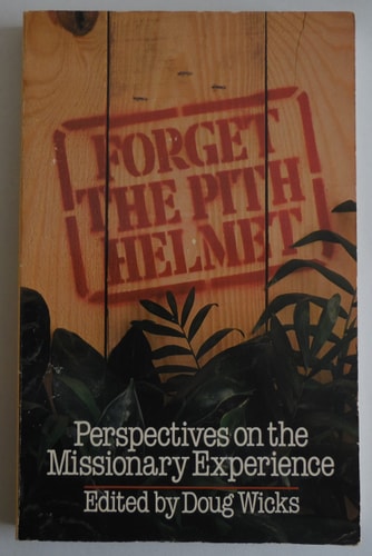 Forget the Pith Helmet: Perspectives on the Missionary Experience
