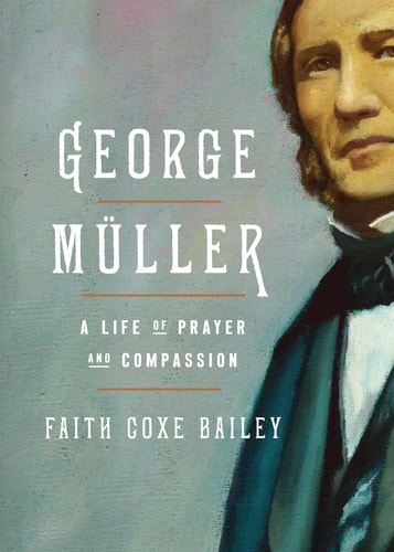 George Müller A Life of Prayer and Compassion