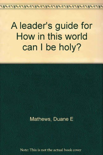 How in This World Can I Be Holy? Leader's Guide