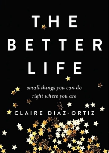 The Better Life: Small Things You Can Do Right Where You Are