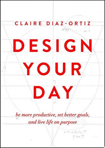 Design Your Day: Be More Productive, Set Better Goals, and Live Life On Purpose