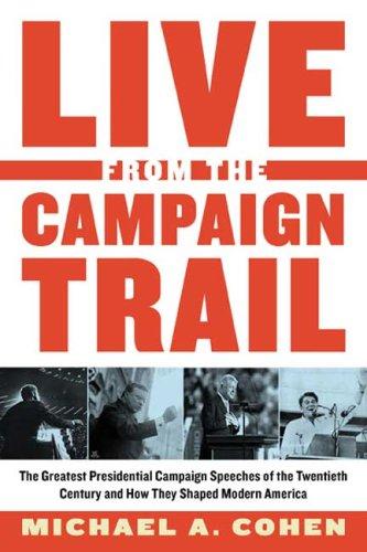 Live from the campaign trail: the greatest presidential campaign speeches of the 20th century and how they shaped modern America