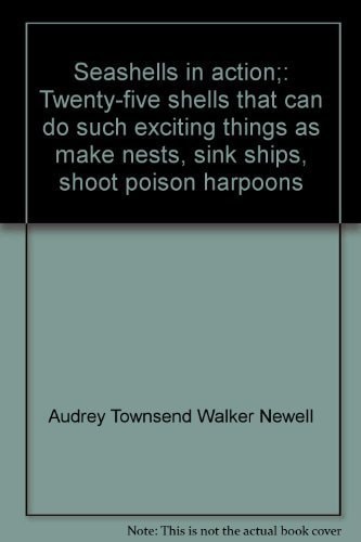 Seashells in Action Twenty-five Shells that Can Do Such Exciting Things as Make Nests, Sink Ships, Shoot Poison Harpoons ...