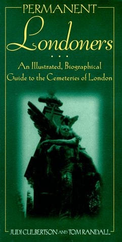 Permanent Londoners An Illustrated Biographical Guide to the Cementeries of London