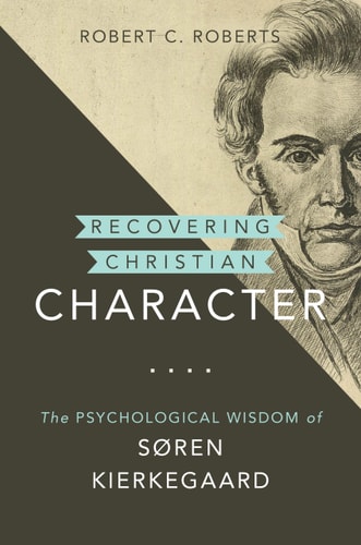 Recovering Christian Character The Psychological Wisdom of Søren Kierkegaard