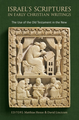 Israel's Scriptures in Early Christian Writings The Use of the Old Testament in the New