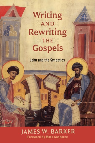 Writing and Rewriting the Gospels John and the Synoptics