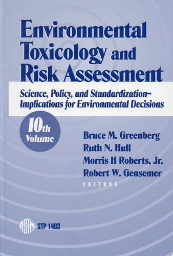 Environmental Toxicology and Risk Assessment Science, Policy, and Standardization, Implications for Environmental Decisions, Tenth Volume