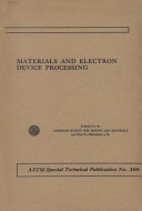 Materials and Electron Device Processing A Symposium Presented at a National Technical Meeting of the American Society for Testing and Materials, Philadelphia. Pa., April 5-7, 1961