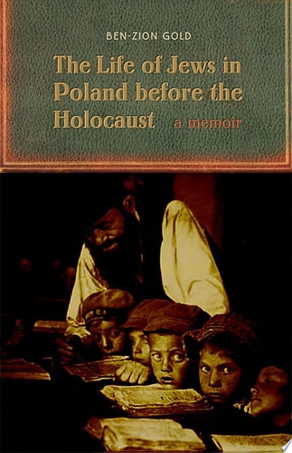 The Life of Jews in Poland Before the Holocaust A Memoir