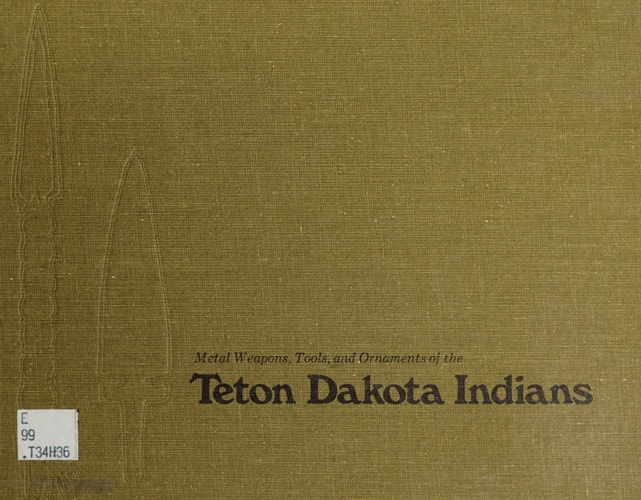 Metal Weapons, Tools, and Ornaments of the Teton Dakota Indians