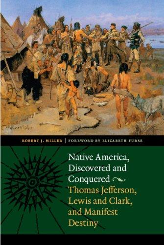 Native America, discovered and conquered: Thomas Jefferson, Lewis & Clark, and Manifest Destiny