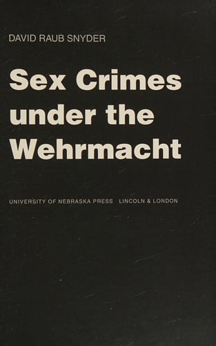 Sex Crimes under the Wehrmacht (Studies in War, Society, and the Military)