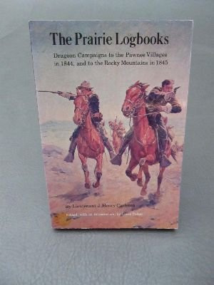 The Prairie Logbooks Dragoon Campaigns to the Pawnee Villages in 1844, and to the Rocky Mountains in 1845