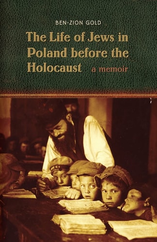 The Life of Jews in Poland Before the Holocaust A Memoir