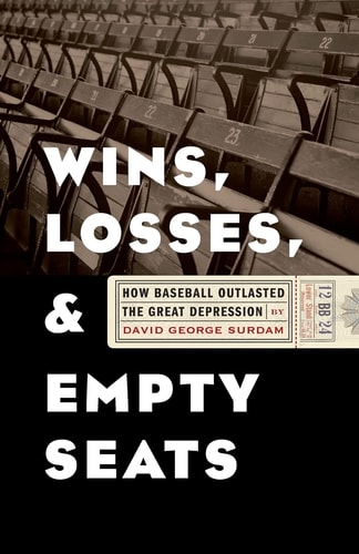 Wins, Losses, and Empty Seats How Baseball Outlasted the Great Depression